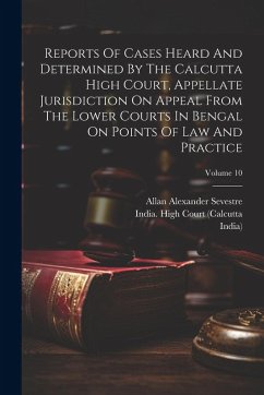 Cover Reports Of Cases Heard And Determined By The Calcutta High Court, Appellate Jurisdiction On Appeal From The Lower Courts In Bengal On Points Of Law And Practice; Volume 10