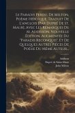 Le Paradis Perdu, De Milton, Poème Héroïque, Traduit De L'anglois [par Dupré De St. Maur], Avec Les Remarques De M. Addisson, Nouvelle Édition, Augmen