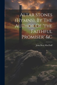 Cover Altar Stones (hymns), By The Author Of 'the Faithful Promiser' &c