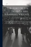 Report Of The Trial Of Mrs. Susannah Wright: For Publishing, In His Shop, The Writings And Correspondences Of R. Carlile, Before Chief Justice Abbott,