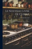 Le nouveau livre de cuisine: Recettes pratiques, recueillies et classées