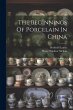The Beginnings Of Porcelain In China - Bild 1