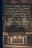 Scenari Inediti Della Commedia Dell'arte, Contrib. Alla Storia Del Teatro Popolare Italiano, Di A. Bartoli. (raccolta Di Opere Ined. O Rare Di Ogni Se