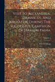 Visit To Alexandria, Damascus, And Jerusalem, During The Successful Campaign Of Ibrahim Pasha; Volume 1