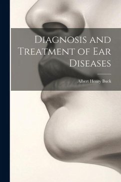 Diagnosis and Treatment of Ear Diseases - Buck, Albert Henry