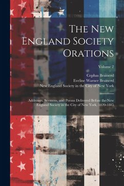 Cover The New England Society Orations: Addresses, Sermons, and Poems Delivered Before the New England Society in the City of New York, 1820-1885; Volume 2