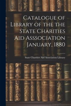 Catalogue of Library of the the State Charities Aid Asssociation January, 1880