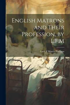English Matrons and Their Profession, by L.F.M - Phillipps, Lucy F March