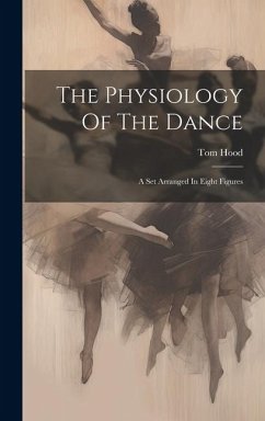 The Physiology Of The Dance: A Set Arranged In Eight Figures - Hood, Tom