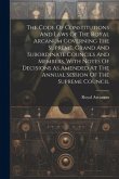 The Code Of Constitutions And Laws Of The Royal Arcanum Governing The Supreme, Grand And Subordinate Councils And Members, With Notes Of Decisions As