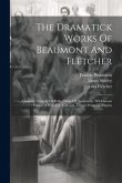 The Dramatick Works Of Beaumont And Fletcher: Chances. Tragedy Of Rollo, Duke Of Normandy. Wild-goose Chase. A Wife For A Month. Lovers' Progress. Pil