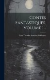 Contes Fantastiques, Volume 1...