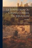 Le Synhedrin Ou Grand Conseil De Jérusalem: Son Origine Et Son Histoire...