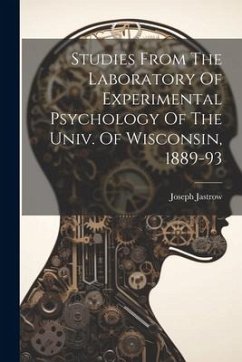 Studies From The Laboratory Of Experimental Psychology Of The Univ. Of Wisconsin, 1889-93 - Jastrow, Joseph