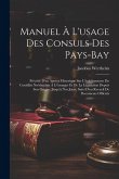 Manuel À L'usage Des Consuls Des Pays-Bay: Précédé D'un Aperçu Historique Sur L'établissement Du Consulat Neérlandais À L'étranger Et De La Législatio