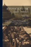 A Voyage to the East-Indies: Giving an Account of the Isles of Madagascar, and Mascareigne, of Suratte, the Coast of Malabar, of Goa, Gameron, Ormu