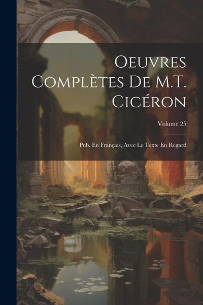 Oeuvres Complètes De M.T. Cicéron Oeuvres Complètes De M.T. Cicéron