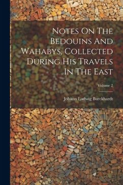 Notes On The Bedouins And Wahabys, Collected During His Travels In The East; Volume 2 - Burckhardt, Johann Ludwig