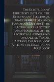 The Electricians' Directory [Afterw.] the Electrician' Electrical Trades' Directory and Handbook [Afterw.] 'the Electrician' Directory and Handbook of