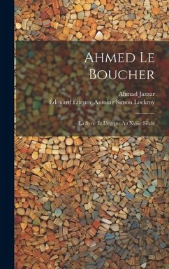 Ahmed Le Boucher: La Syrie Et L'egypte Au Xviiie Siècle