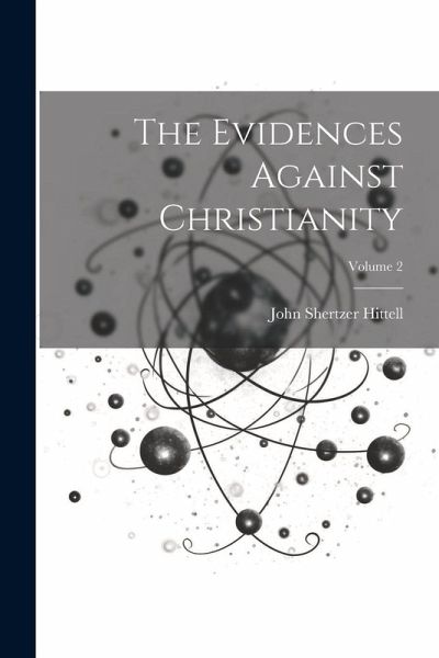 The Evidences Against Christianity; Volume 2