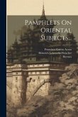 Pamphlets On Oriental Subjects...