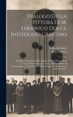 Dialogo della pittura di M. Lodovico Dolce, intitolato l'Aretino: Nel quale si ragiona della dignità di essa pittura, e di tutte le parti necess