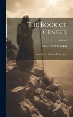 The Book of Genesis: Expounded in a Series of Discourses; Volume 2 - Candlish, Robert Smith