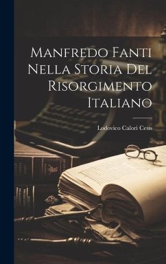 Manfredo Fanti Nella Storia Del Risorgimento Italiano - Cesis, Lodovico Calori