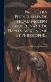 Prophéties Perpétuelles De Thomas-joseph Moult, Natif De Naples, Astronome Et Philosophe...