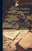 Moore Versus Harris: An Intimate Correspondence Between George Moore and Frank Harris Relating to the Brook Kerith, Heloise and Abelard, As