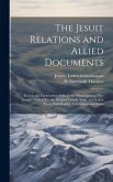 The Jesuit Relations and Allied Documents: Travels and Explorations of the Jesuit Missionaries in New France, 1610-1791; the Original French, Latin, a