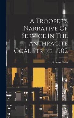 A Trooper's Narrative Of Service In The Anthracite Coal Strike, 1902 - Culin, Stewart