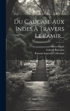 Du Caucase Aux Indes À Travers Le Pamir... Cover Du Caucase Aux Indes À Travers Le Pamir...