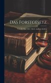 Das Forstgesetz: Vom 28. März 1852: Mit E. Ausführl. Sachreg