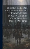 Epistola Guidonis Michaeli Monachio de Ignoto Cantu Directa d. I. Brief Guido's an den Mönch Michael