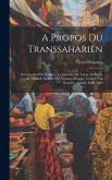 A Propos Du Transsaharien: Extrême-Sud De L'algérie: Le Gourara, Le Touat, In-Salah, Le Tidikelt, Le Pays Des Touareg-Hoggar, L'adrar, Tin Boucto