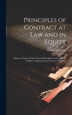 Principles of Contract at Law and in Equity: Being a Treatise On the General Principles Concerning the Validity of Agreements in the Law of England - Pollock, Frederick