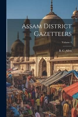 Assam District Gazetteers; Volume 4