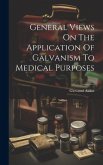 General Views On The Application Of Galvanism To Medical Purposes