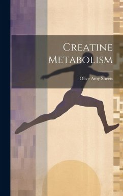 Creatine Metabolism - Sheets, Olive Amy