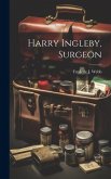 Harry Ingleby, Surgeon