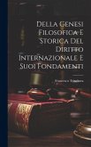 Della Genesi Filosofica E Storica Del Diritto Internazionale E Suoi Fondamenti Della Genesi Filosofica E Storica Del Diritto Internazionale E Suoi Fondamenti