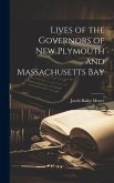 Lives of the Governors of New Plymouth and Massachusetts Bay