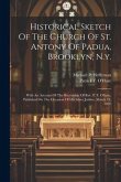 Historical Sketch Of The Church Of St. Antony Of Padua, Brooklyn, N.y.: With An Account Of The Rectorship Of Rev. P. F. O'hare, Published On The Occas