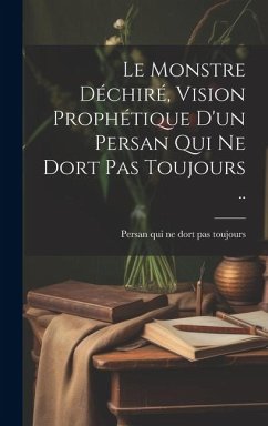 Cover Le Monstre déchiré, vision prophétique d'un persan qui ne dort pas toujours ..