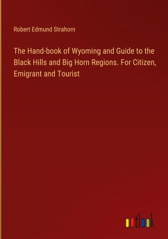 The Hand-book of Wyoming and Guide to the Black Hills and Big Horn Regions. For Citizen, Emigrant and Tourist