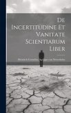 De Incertitudine Et Vanitate Scientiarum Liber