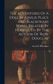 The Adventures Of A Doll In Ainslie Place And Blackfriars Wynd, Related By Herself, Ed. By The Author Of 'rose Douglas'