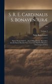 S. R. E. Cardinalis S. Bonaventuræ ...: Opera Omnia Sixti V ... Jussu Diligentissime Emendata; Accedit Sancti Doctoris Vita, Una Cum Diatriba Historic